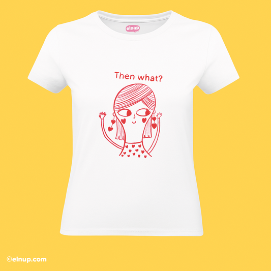 Relatable Life T-Shirt – Then What? | Thoughtful Existential Graphic Tee