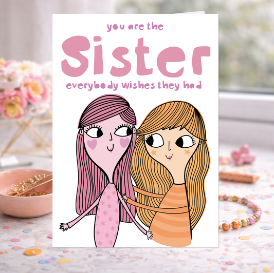 Sister Birthday Card – You Are the Sister Everybody Wishes They Had | Cute Sentimental Sister Card