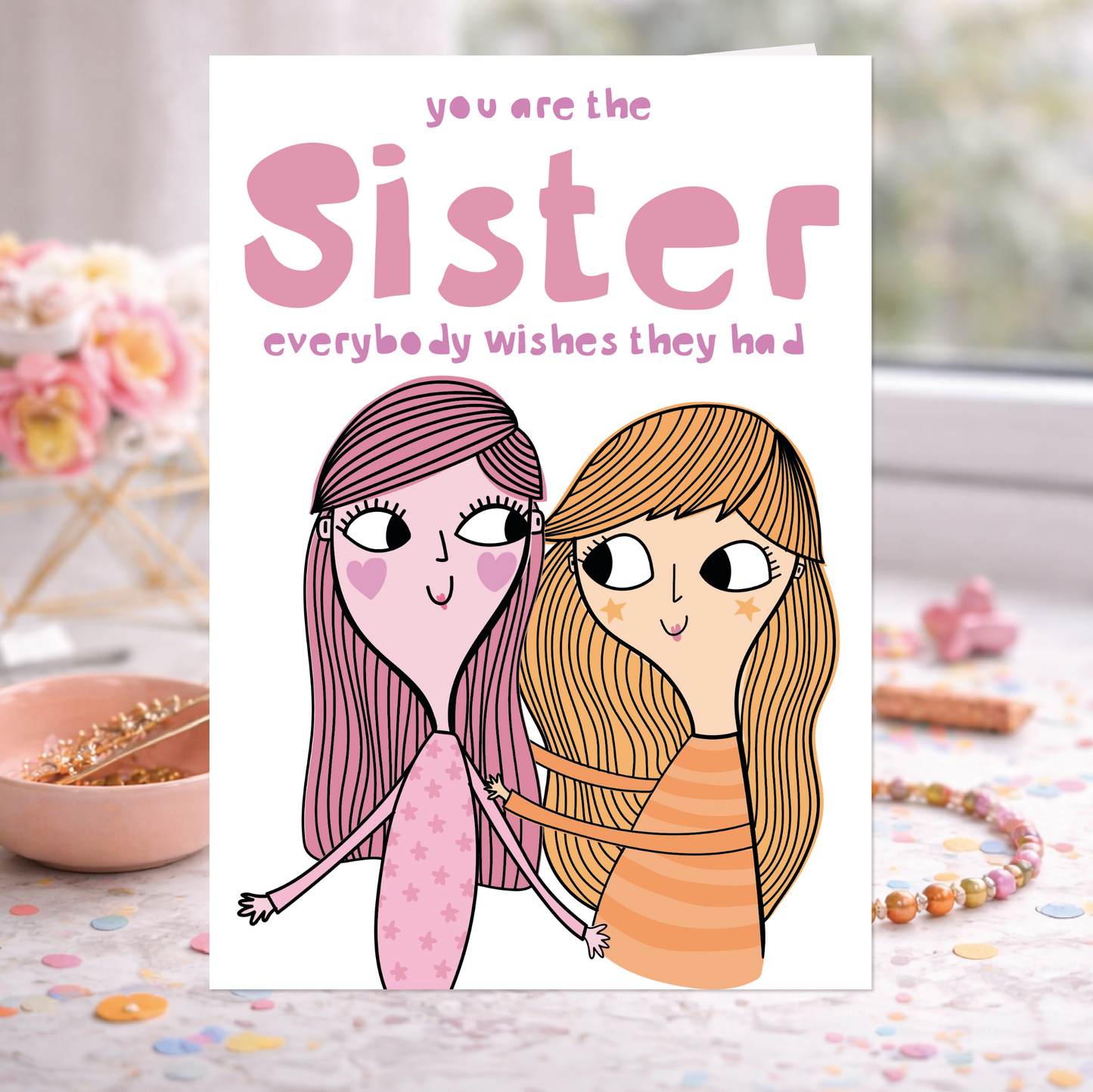 Sister Birthday Card – You Are the Sister Everybody Wishes They Had | Cute Sentimental Sister Card